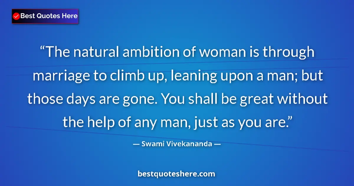 Swami Vivekananda quote: "The natural ambition of woman is through marriage to climb..."