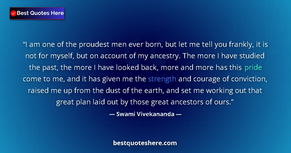 Quote by Swami Vivekananda: I am one of the proudest men ever born, but let me