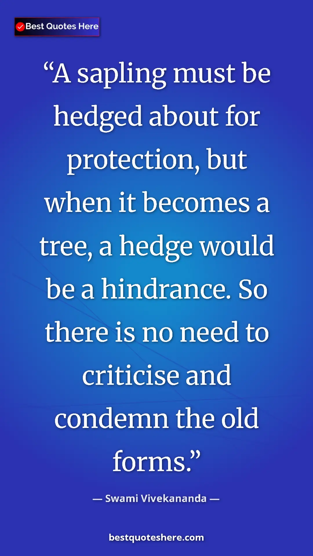 Pinterest quote poster by Swami Vivekananda: "A sapling must be hedged about for protection, but when it..."