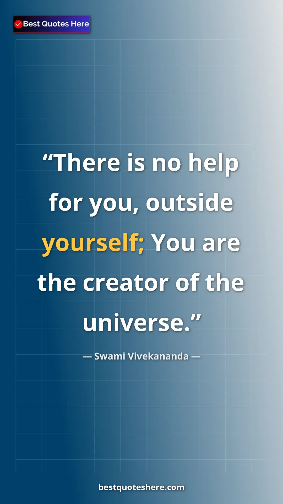 Pinterest quote poster by Swami Vivekananda: "There is no help for you, outside yourself; You are the..."