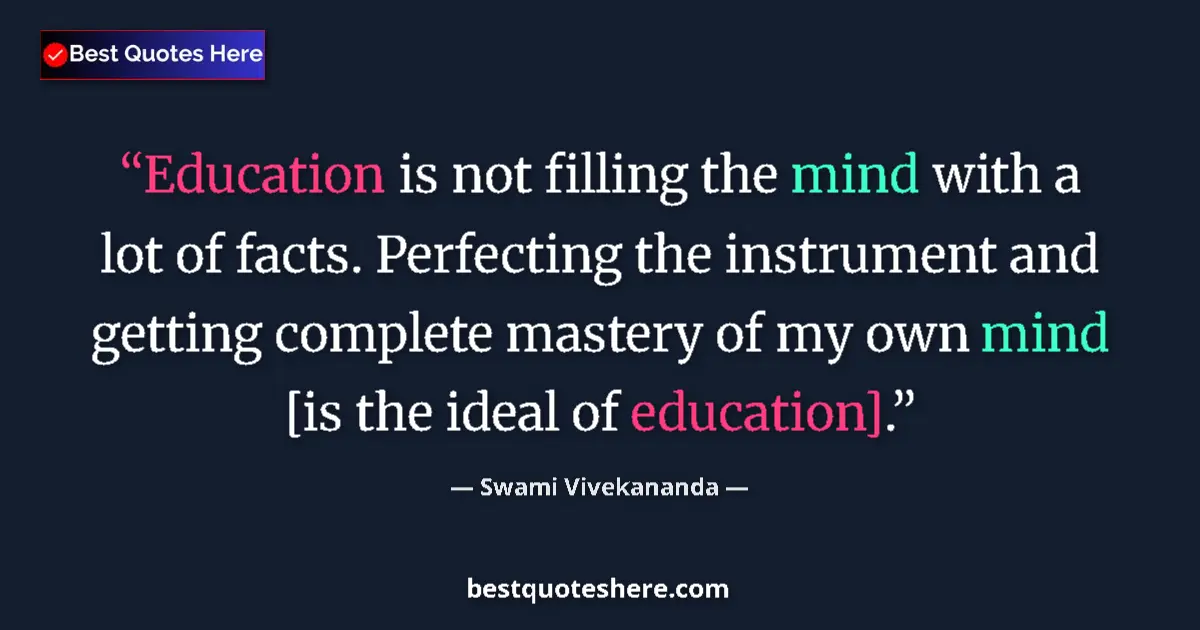 Quote by Swami Vivekananda: Education is not filling the mind with a lot of facts. Perfecting the instrument and getting complet...