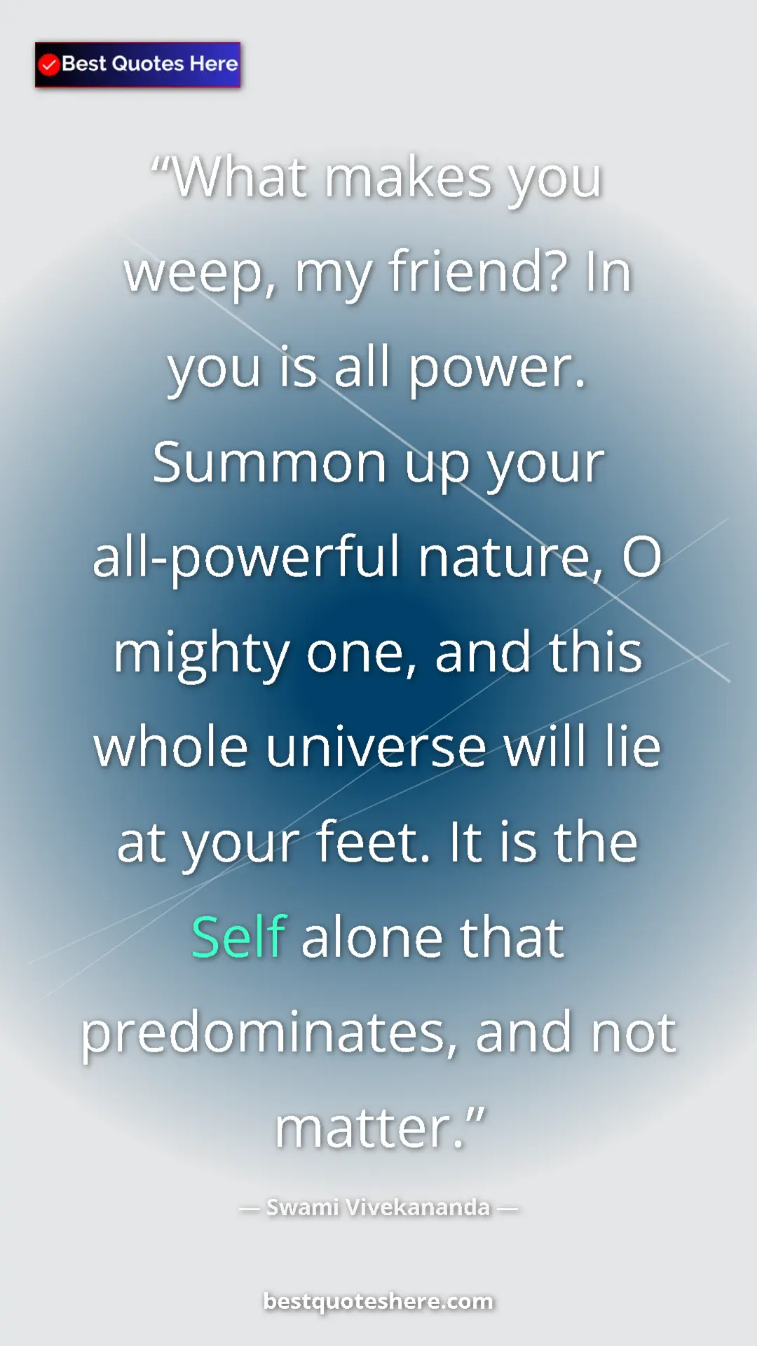 Pinterest quote poster by Swami Vivekananda: "What makes you weep, my friend? In you is all power. Summon..."
