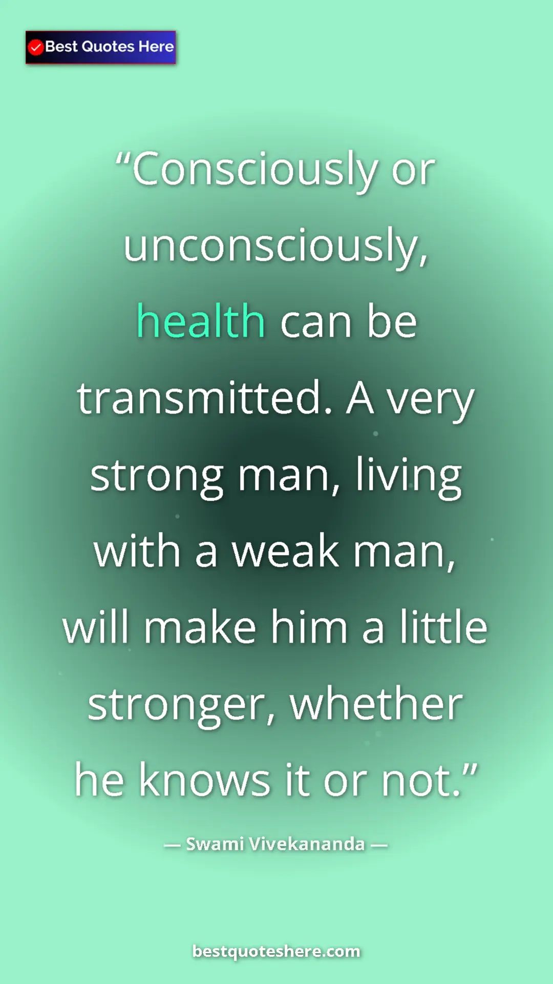 Pinterest quote poster by Swami Vivekananda: "Consciously or unconsciously, health can be transmitted. A..."