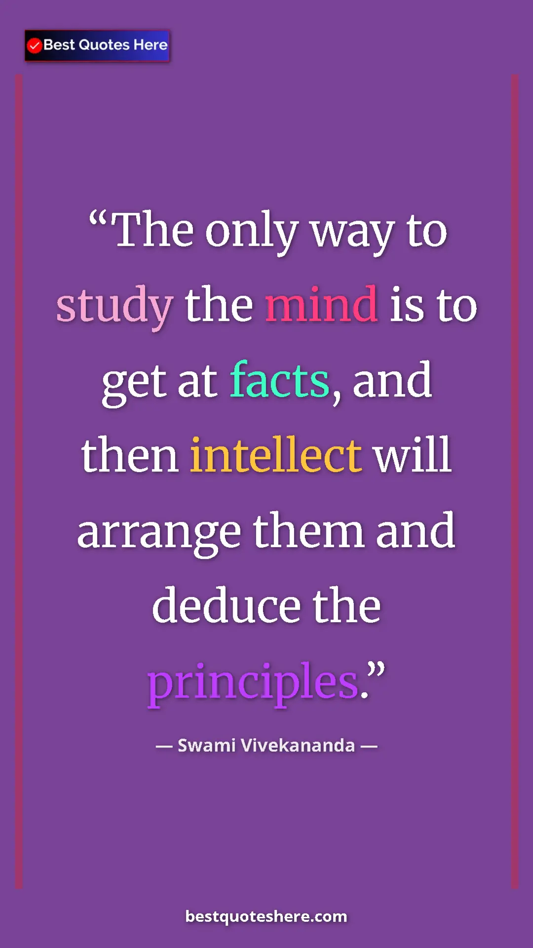 Pinterest quote poster by Swami Vivekananda: "The only way to study the mind is to get at facts, and then..."