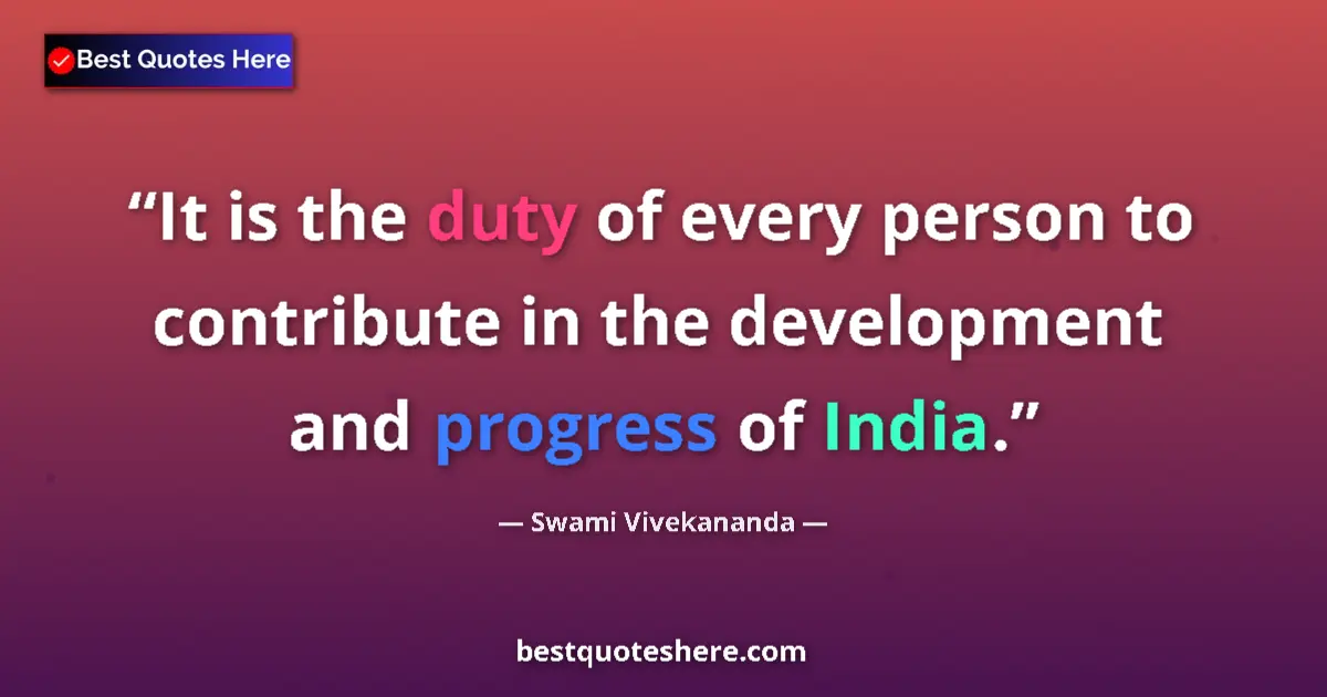 Quote by Swami Vivekananda: It is the duty of every person to contribute in the development and progress of India....