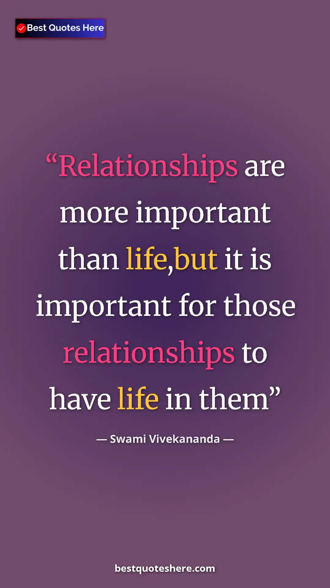 Pinterest quote poster by Swami Vivekananda: "Relationships are more important than life,but it is..."