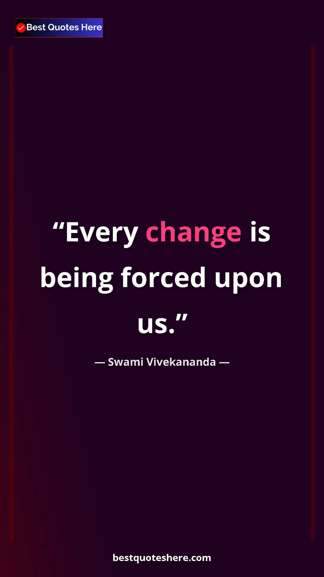 Pinterest quote poster by Swami Vivekananda: "Every change is being forced upon us."