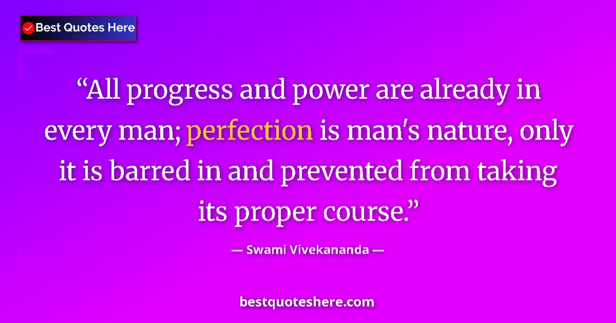 Quote by Swami Vivekananda: All progress and power are already in every man; perfection is man's nature, only it is barred in an...