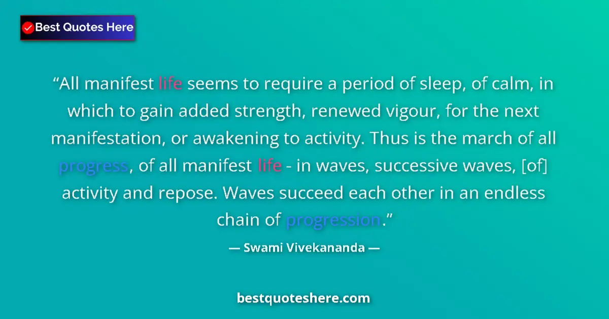 Quote by Swami Vivekananda: All manifest life seems to require a period of sle