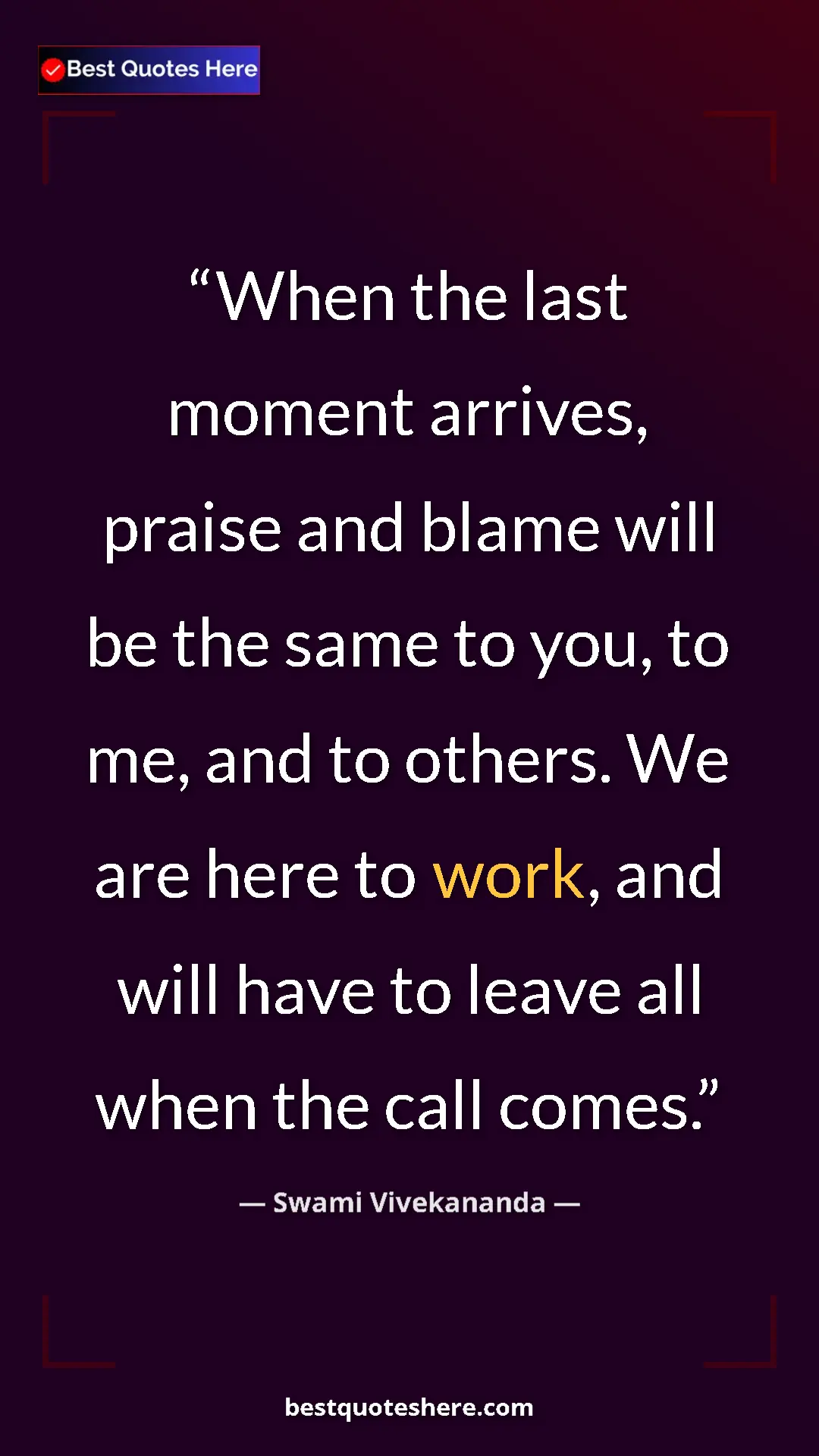 Pinterest quote poster by Swami Vivekananda: "When the last moment arrives, praise and blame will be the..."
