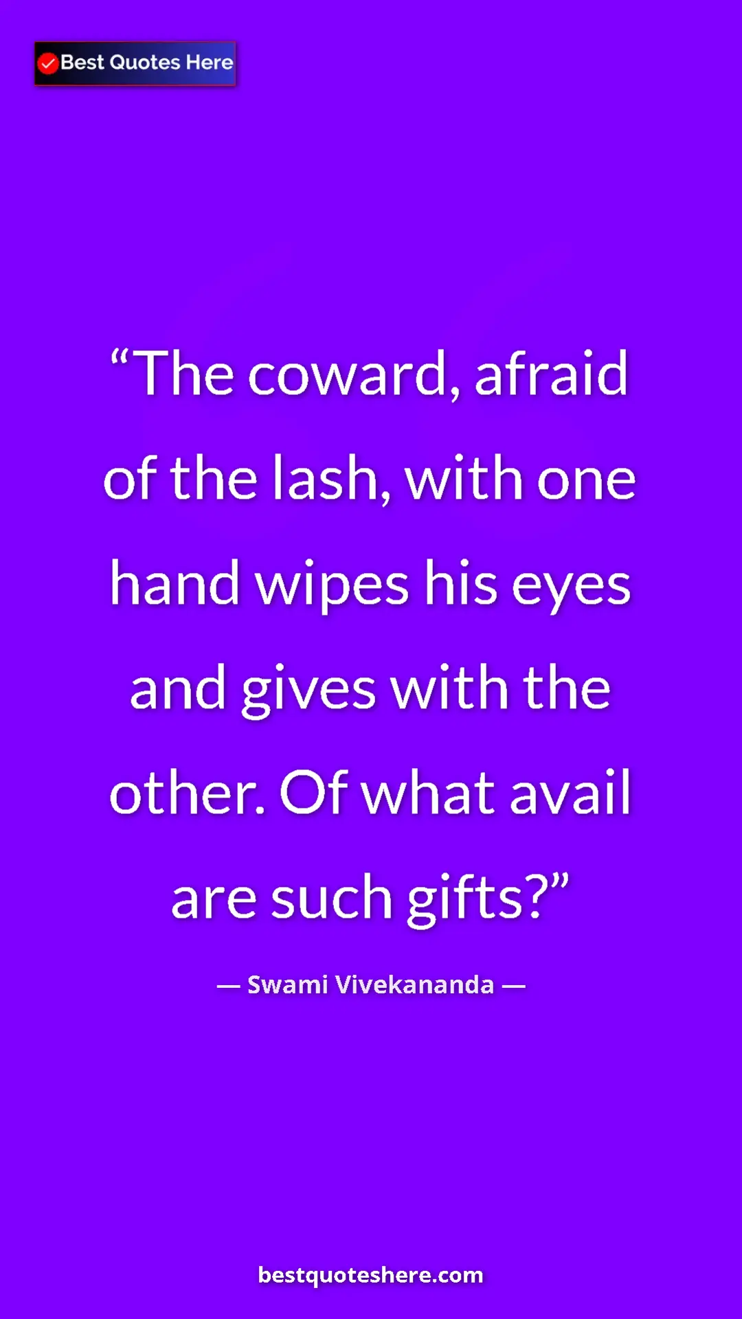Pinterest quote poster by Swami Vivekananda: "The coward, afraid of the lash, with one hand wipes his..."