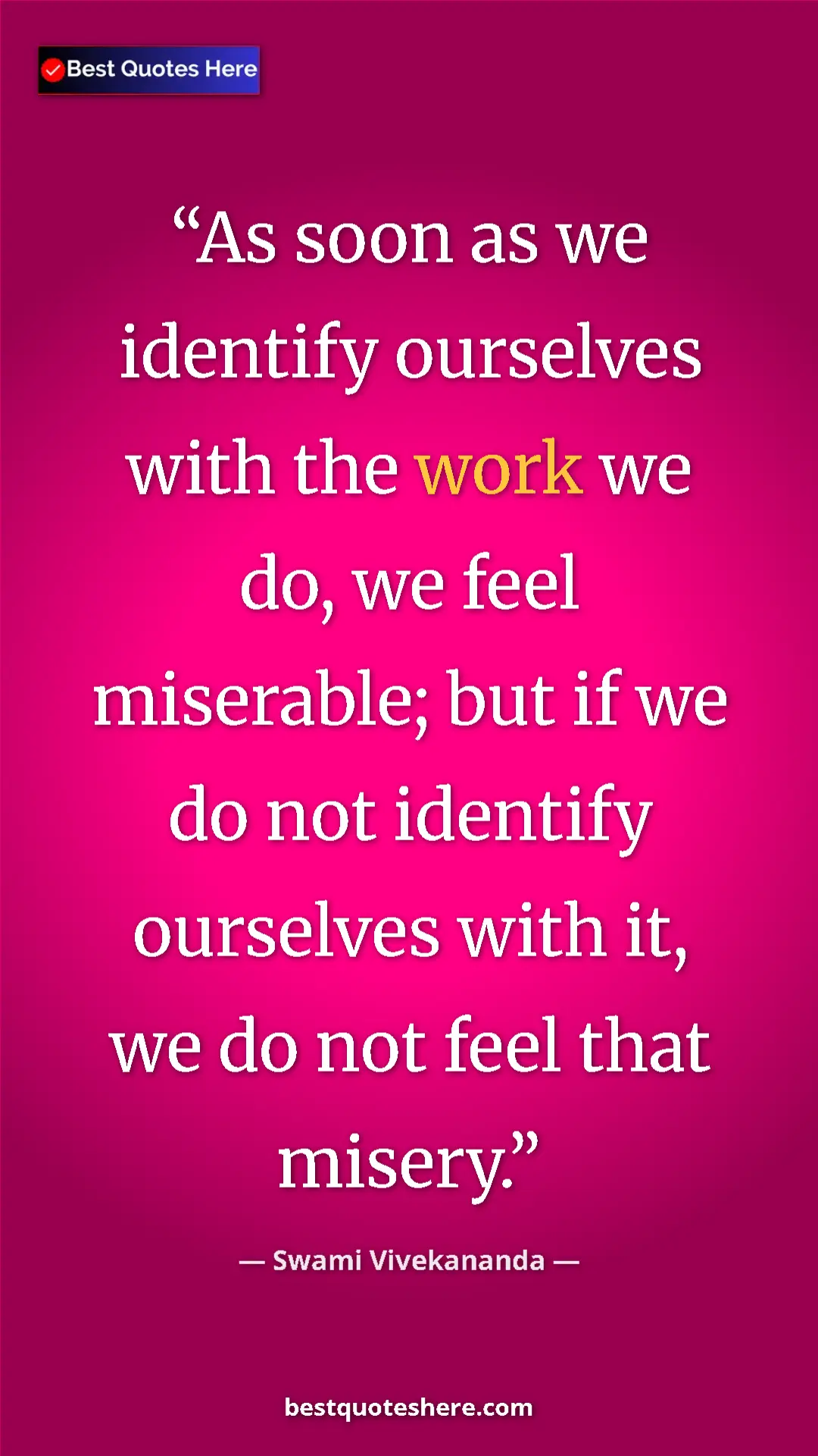 Pinterest quote poster by Swami Vivekananda: "As soon as we identify ourselves with the work we do, we..."
