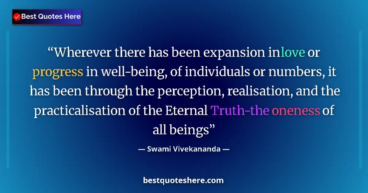 Quote by Swami Vivekananda: Wherever there has been expansion in love or progress in well-being, of individuals or numbers, it h...