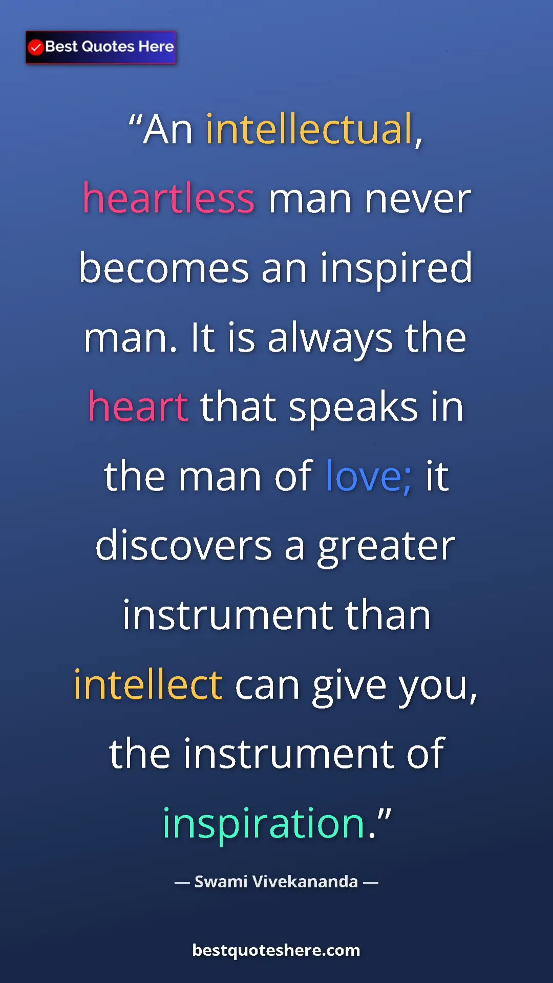 Pinterest quote poster by Swami Vivekananda: "An intellectual, heartless man never becomes an inspired..."