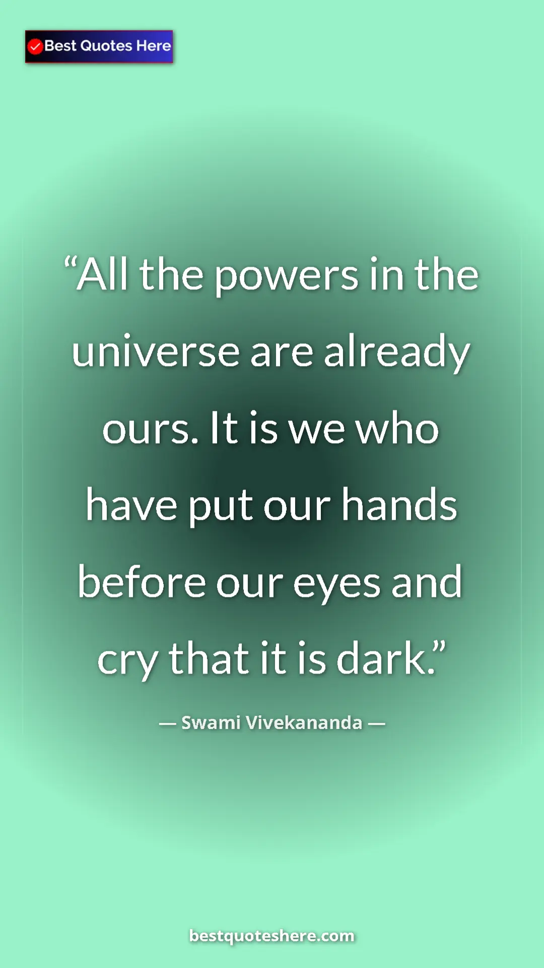 Pinterest quote poster by Swami Vivekananda: "All the powers in the universe are already ours. It is we..."