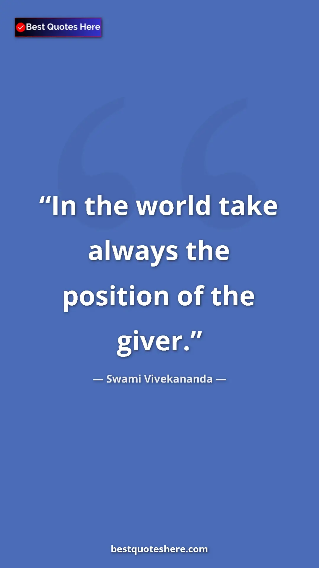 Pinterest quote poster by Swami Vivekananda: "In the world take always the position of the giver."