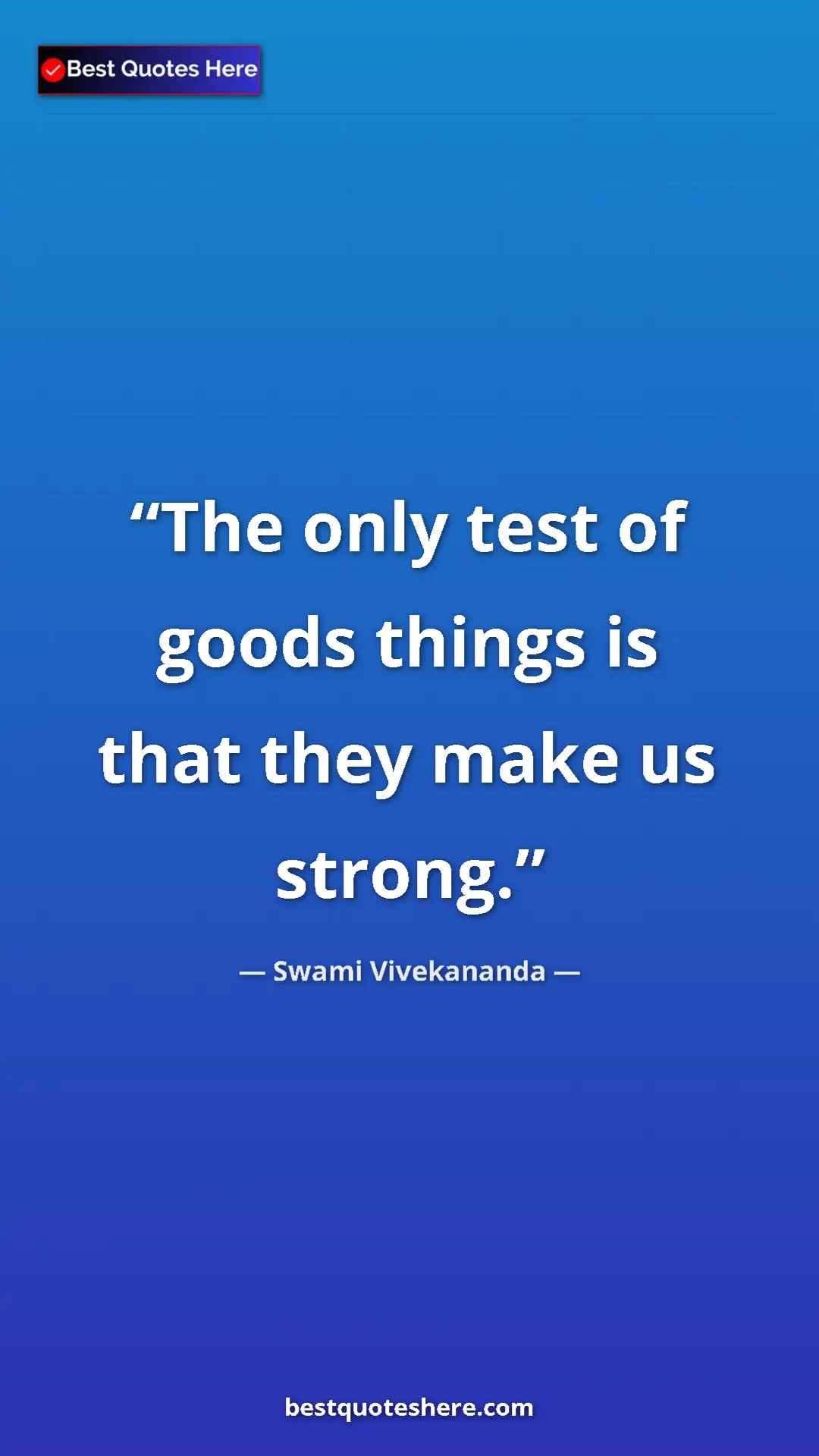 Pinterest quote poster by Swami Vivekananda: "The only test of goods things is that they make us strong."