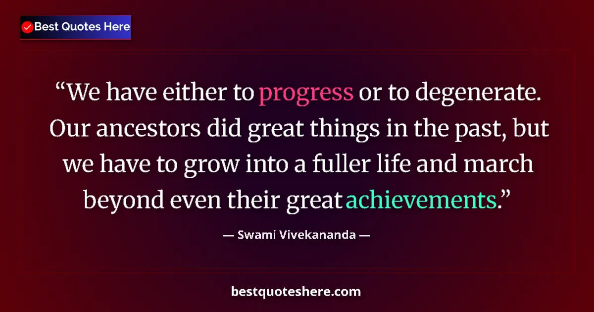 Swami Vivekananda quote: "We have either to progress or to degenerate. Our ancestors..."