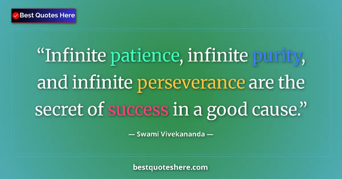 Quote by Swami Vivekananda: Infinite patience, infinite purity, and infinite perseverance are the secret of success in a good ca...