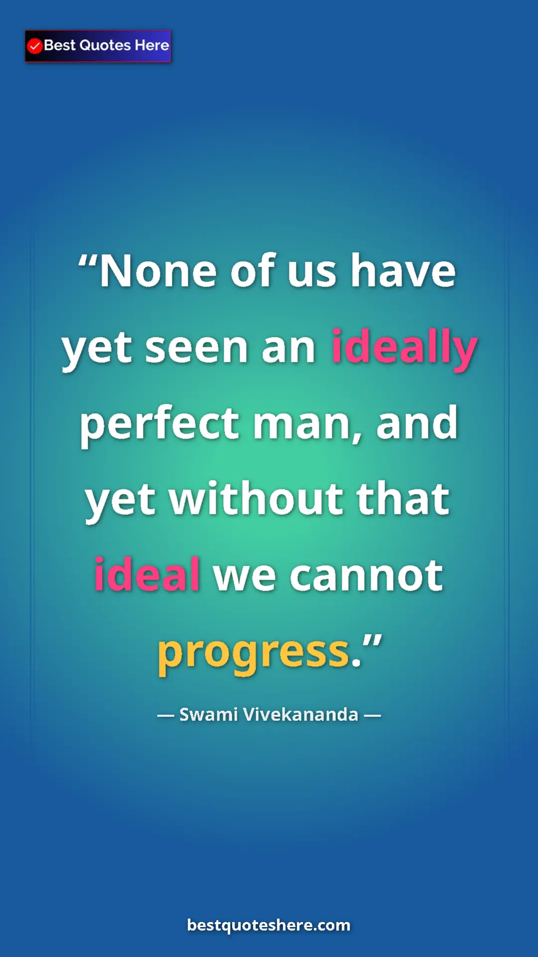 Pinterest quote poster by Swami Vivekananda: "None of us have yet seen an ideally perfect man, and yet..."