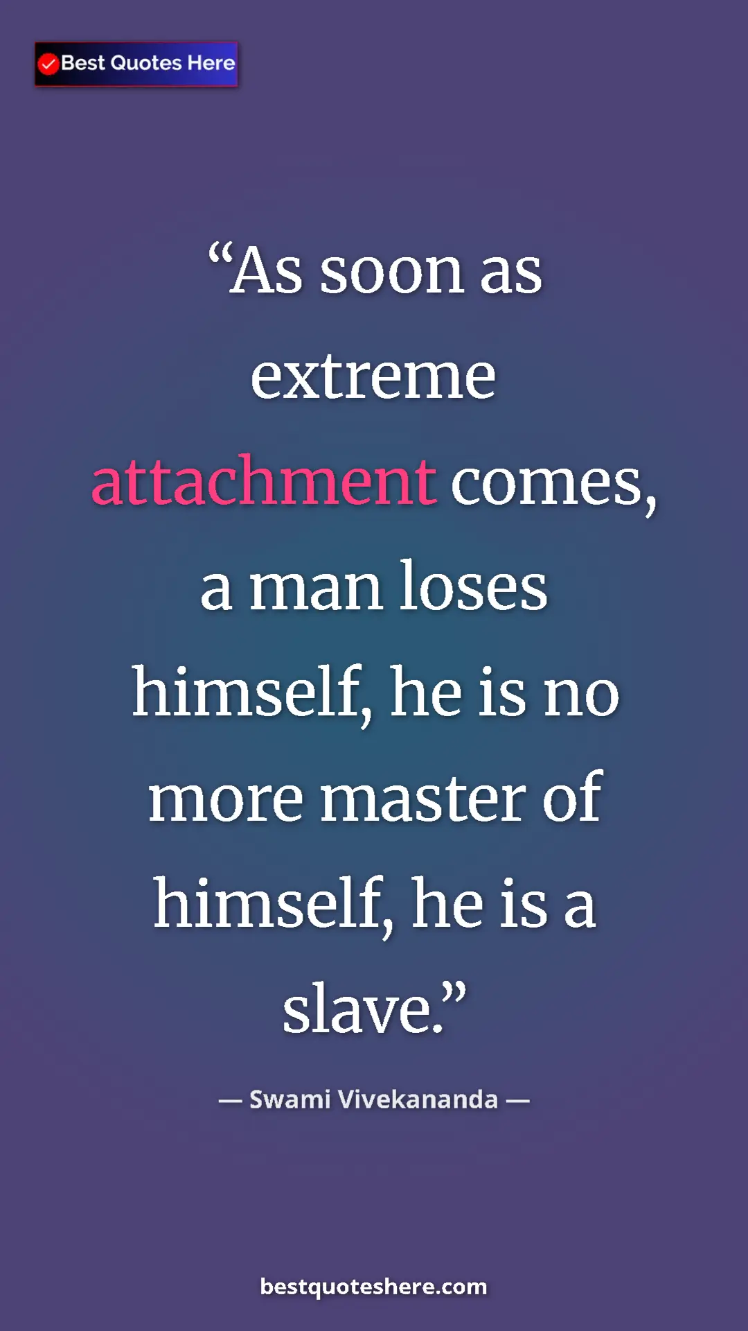 Pinterest quote poster by Swami Vivekananda: "As soon as extreme attachment comes, a man loses himself,..."