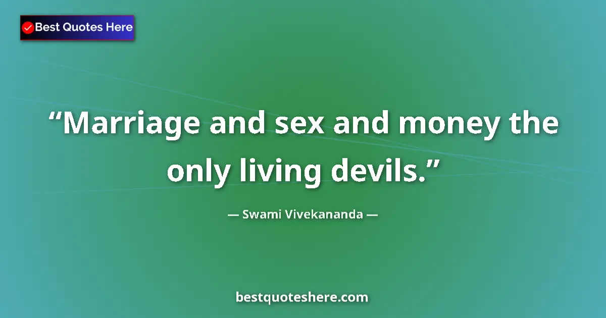Image for the quote by Swami Vivekananda: Marriage and sex and money the only living devils....