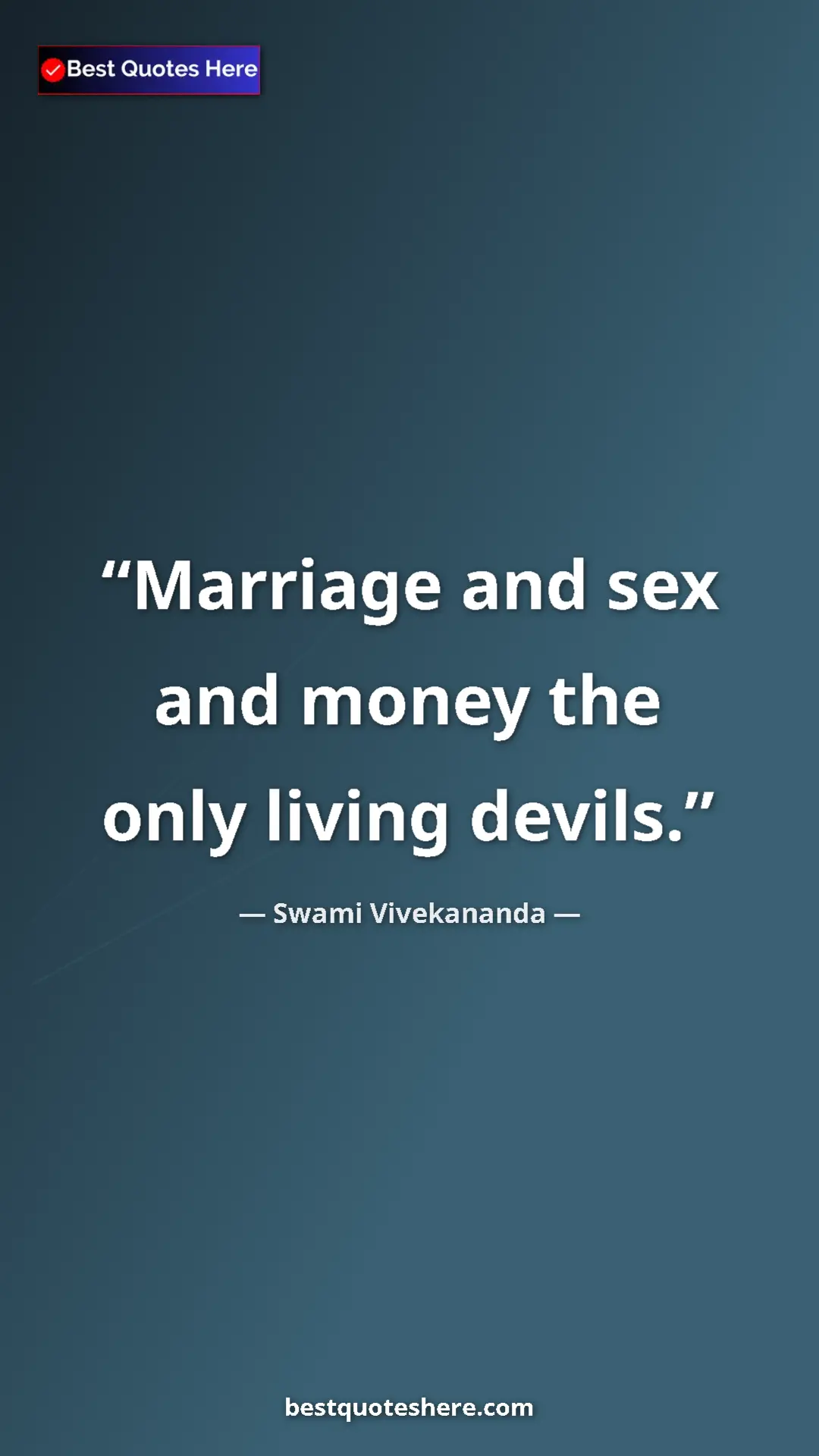 Pinterest quote poster by Swami Vivekananda: "Marriage and sex and money the only living devils."