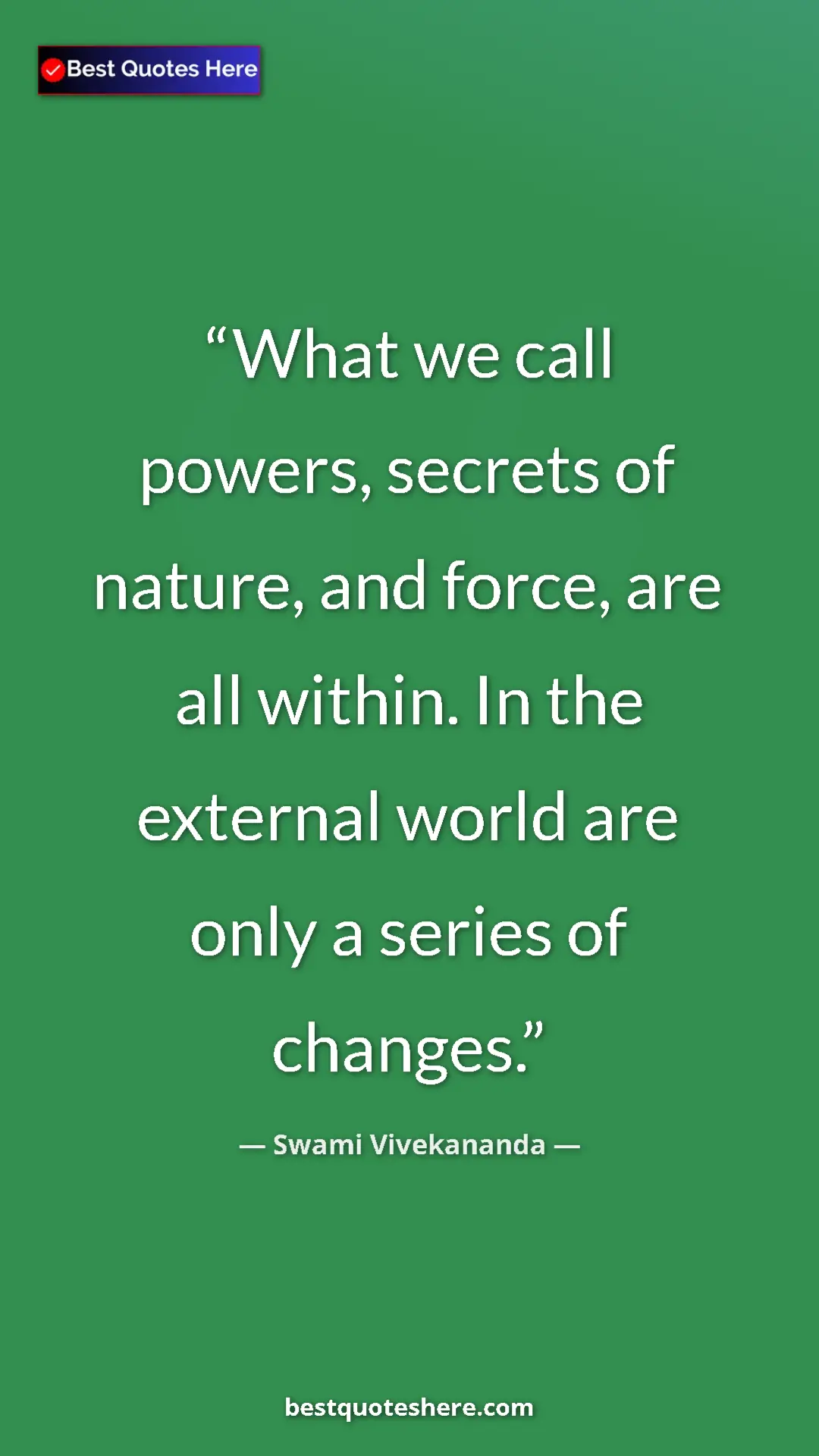 Pinterest quote poster by Swami Vivekananda: "What we call powers, secrets of nature, and force, are all..."