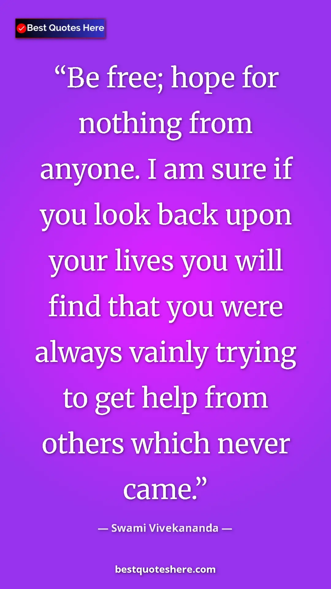 Pinterest quote poster by Swami Vivekananda: "Be free; hope for nothing from anyone. I am sure if you..."