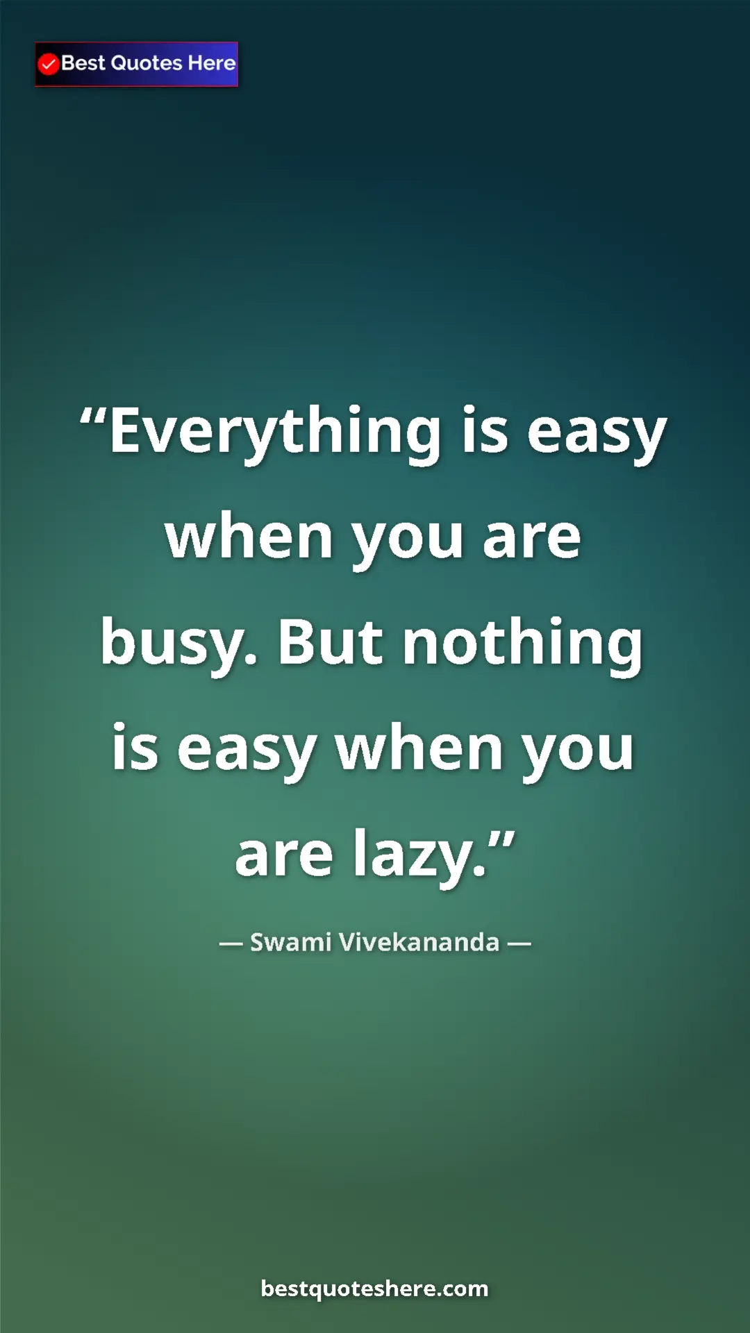 Pinterest quote poster by Swami Vivekananda: "Everything is easy when you are busy. But nothing is easy..."