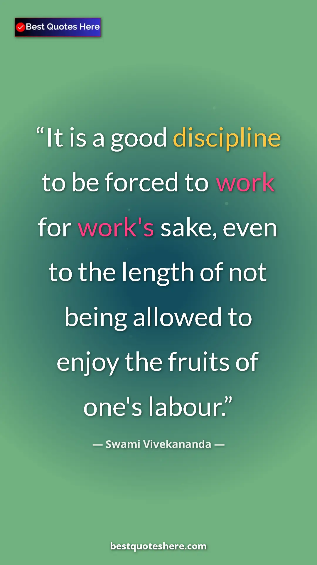 Pinterest quote poster by Swami Vivekananda: "It is a good discipline to be forced to work for work's..."
