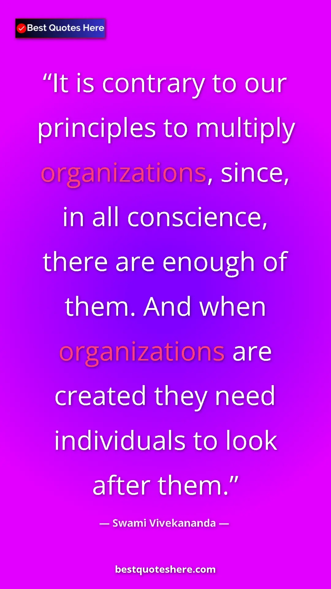 Pinterest quote poster by Swami Vivekananda: "It is contrary to our principles to multiply organizations,..."