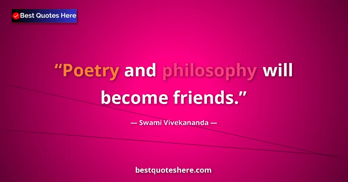 Quote by Swami Vivekananda: Poetry and philosophy will become friends....