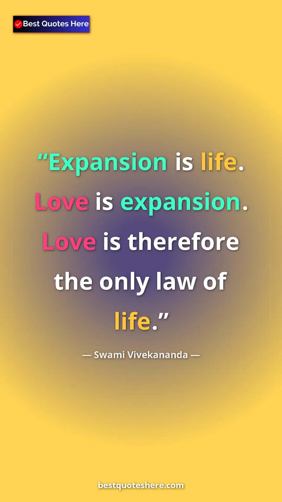 Pinterest quote poster by Swami Vivekananda: "Expansion is life. Love is expansion. Love is therefore the..."