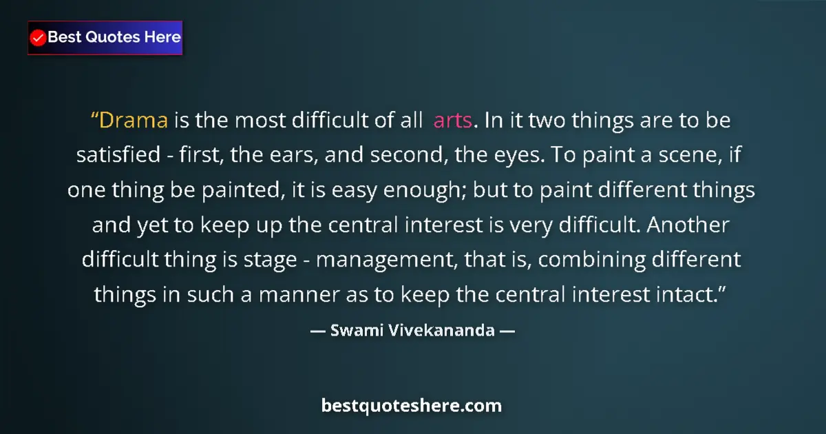 Quote by Swami Vivekananda: Drama is the most difficult of all arts. In it two