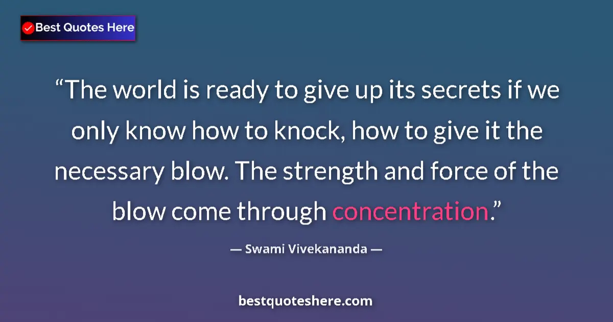 Quote by Swami Vivekananda: The world is ready to give up its secrets if we only know how to knock, how to give it the necessary...