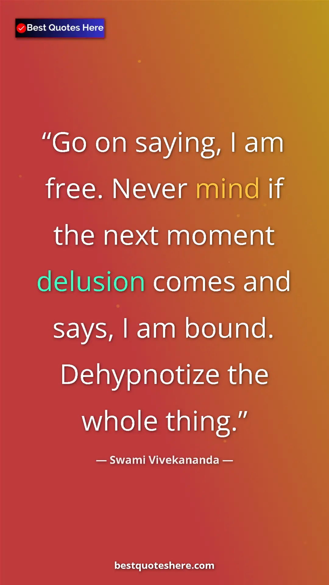 Pinterest quote poster by Swami Vivekananda: "Go on saying, I am free. Never mind if the next moment..."
