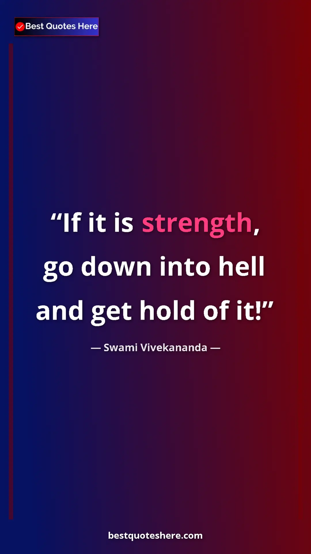 Pinterest quote poster by Swami Vivekananda: "If it is strength, go down into hell and get hold of it!"