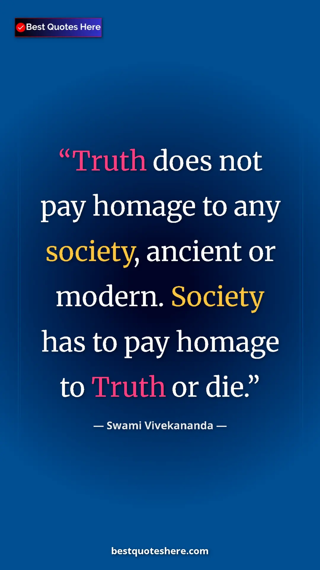 Pinterest quote poster by Swami Vivekananda: "Truth does not pay homage to any society, ancient or..."