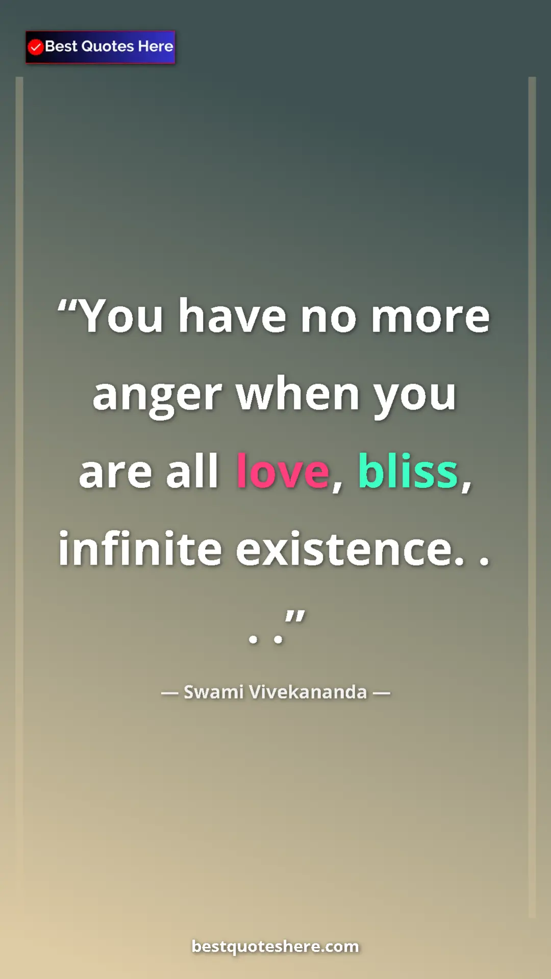 Pinterest quote poster by Swami Vivekananda: "You have no more anger when you are all love, bliss, infinit"