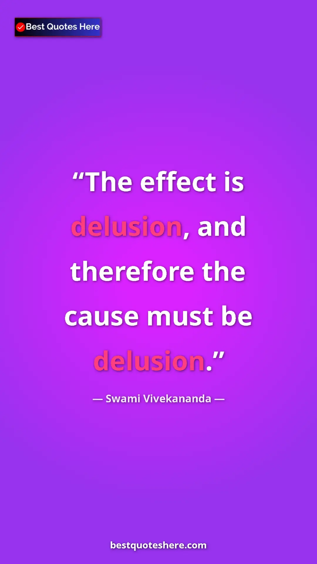 Pinterest quote poster by Swami Vivekananda: "The effect is delusion, and therefore the cause must be..."