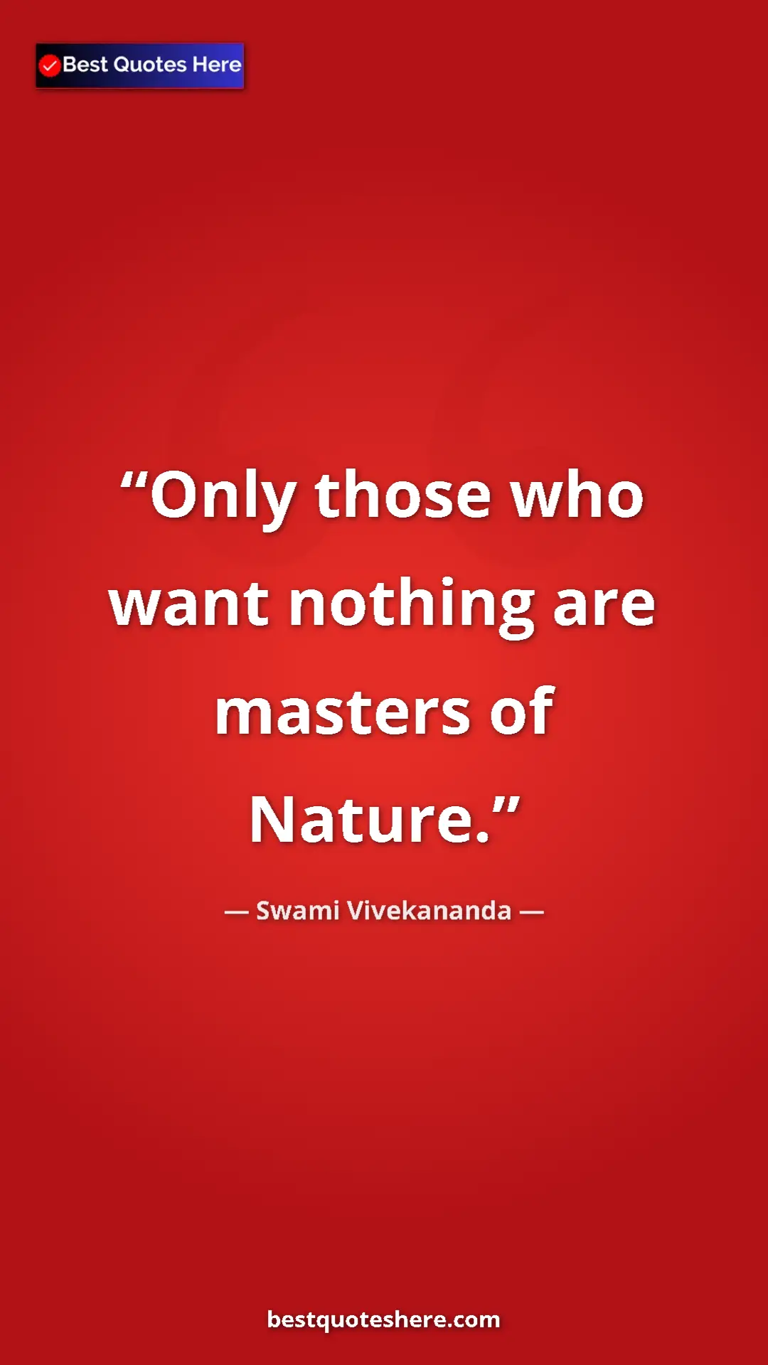 Pinterest quote poster by Swami Vivekananda: "Only those who want nothing are masters of Nature."