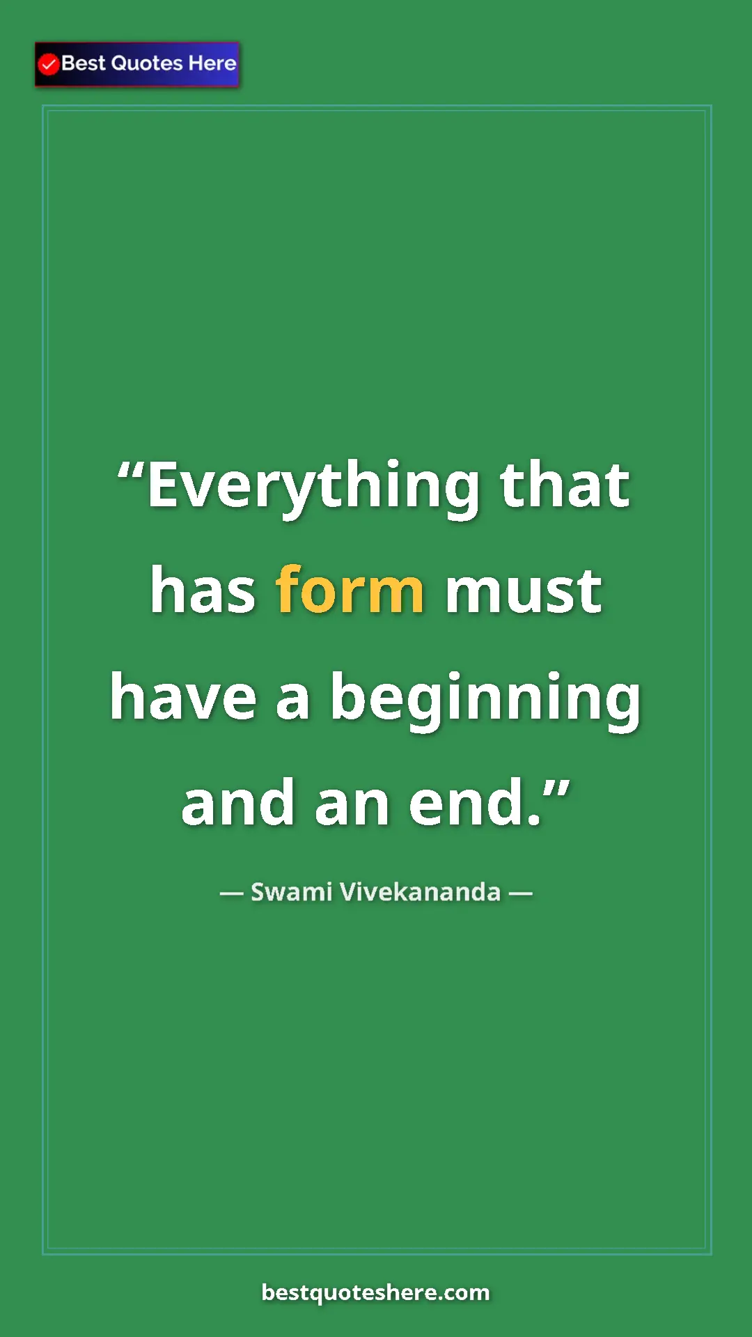 Pinterest quote poster by Swami Vivekananda: "Everything that has form must have a beginning and an end."