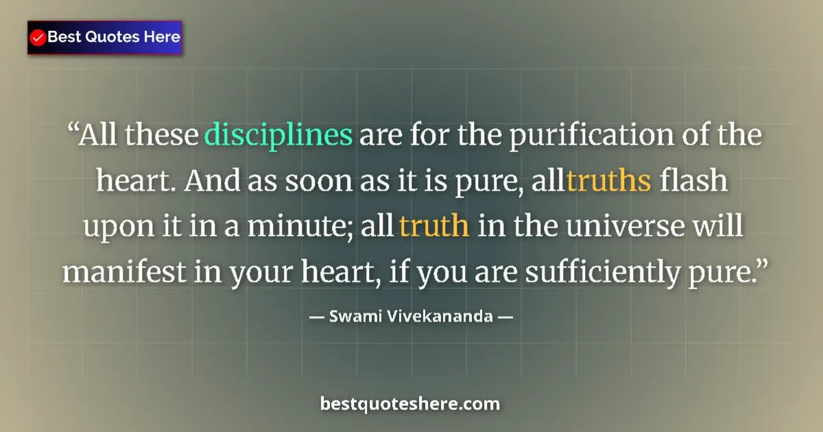 Image for the quote by Swami Vivekananda: All these disciplines are for the purification of the heart. And as soon as it is pure, all truths f...
