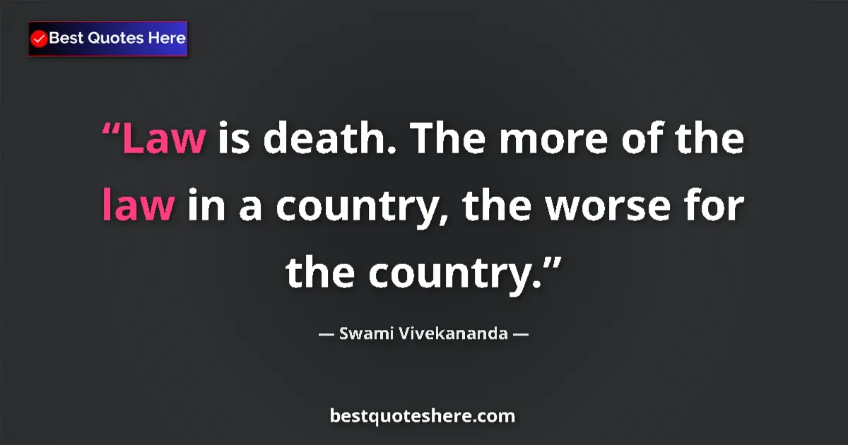 Swami Vivekananda quote: "Law is death. The more of the law in a country, the worse..."