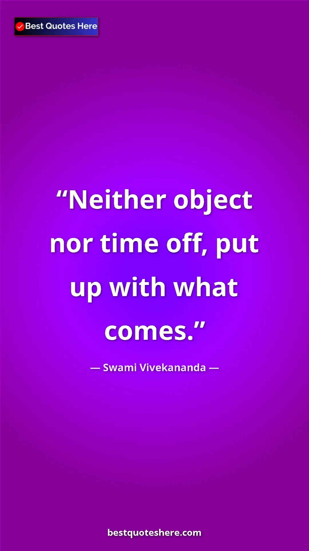 Pinterest quote poster by Swami Vivekananda: "Neither object nor time off, put up with what comes."