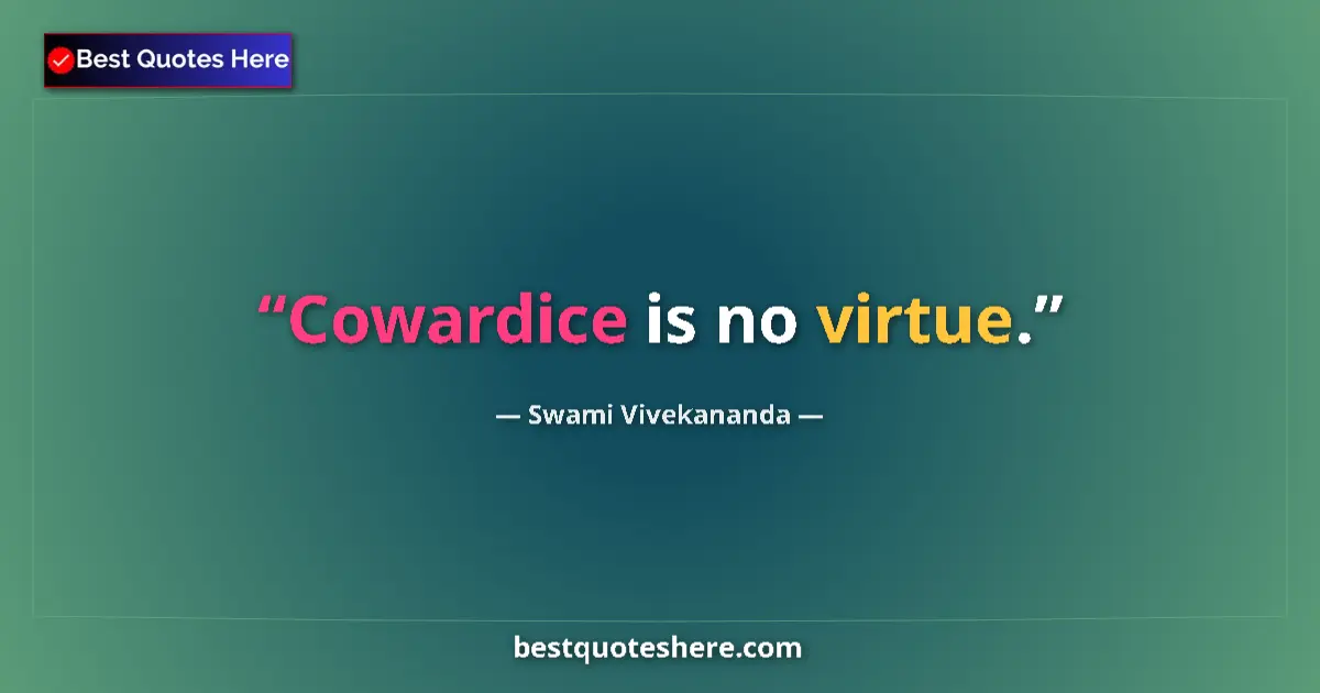 Quote by Swami Vivekananda: Cowardice is no virtue....