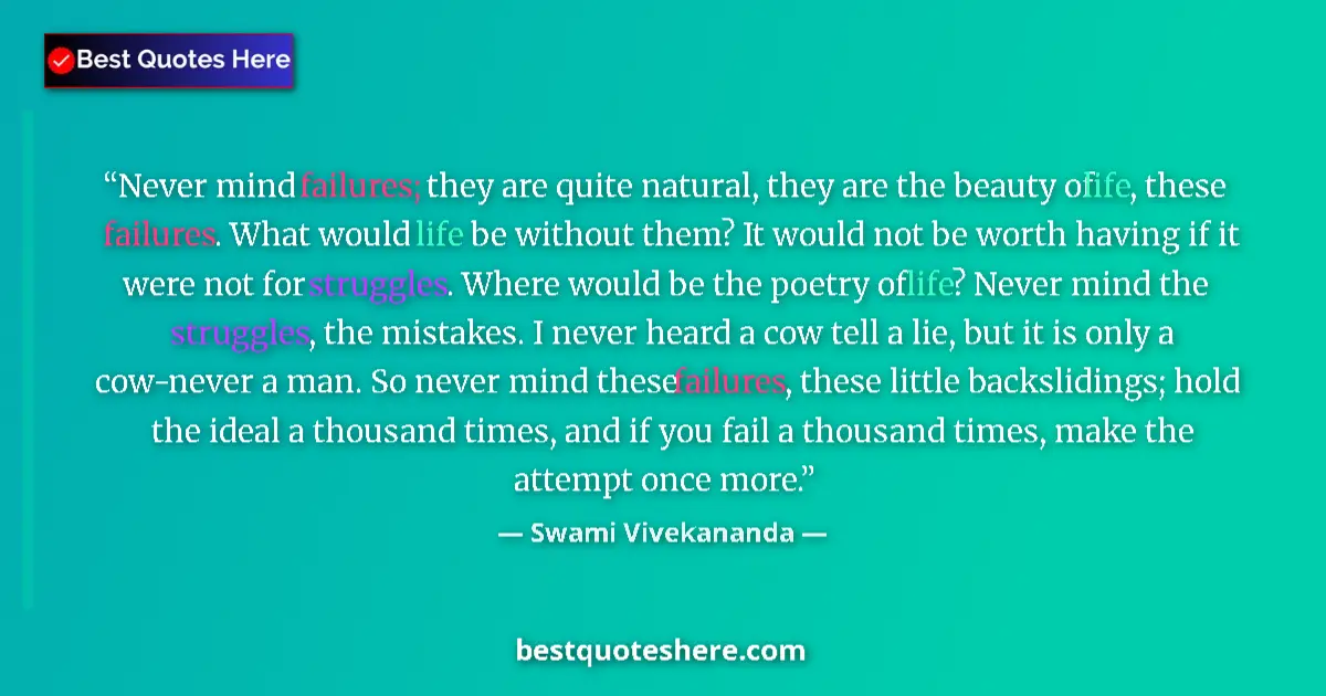 Quote by Swami Vivekananda: Never mind failures; they are quite natural, they are the beauty of life, these failures. What would...