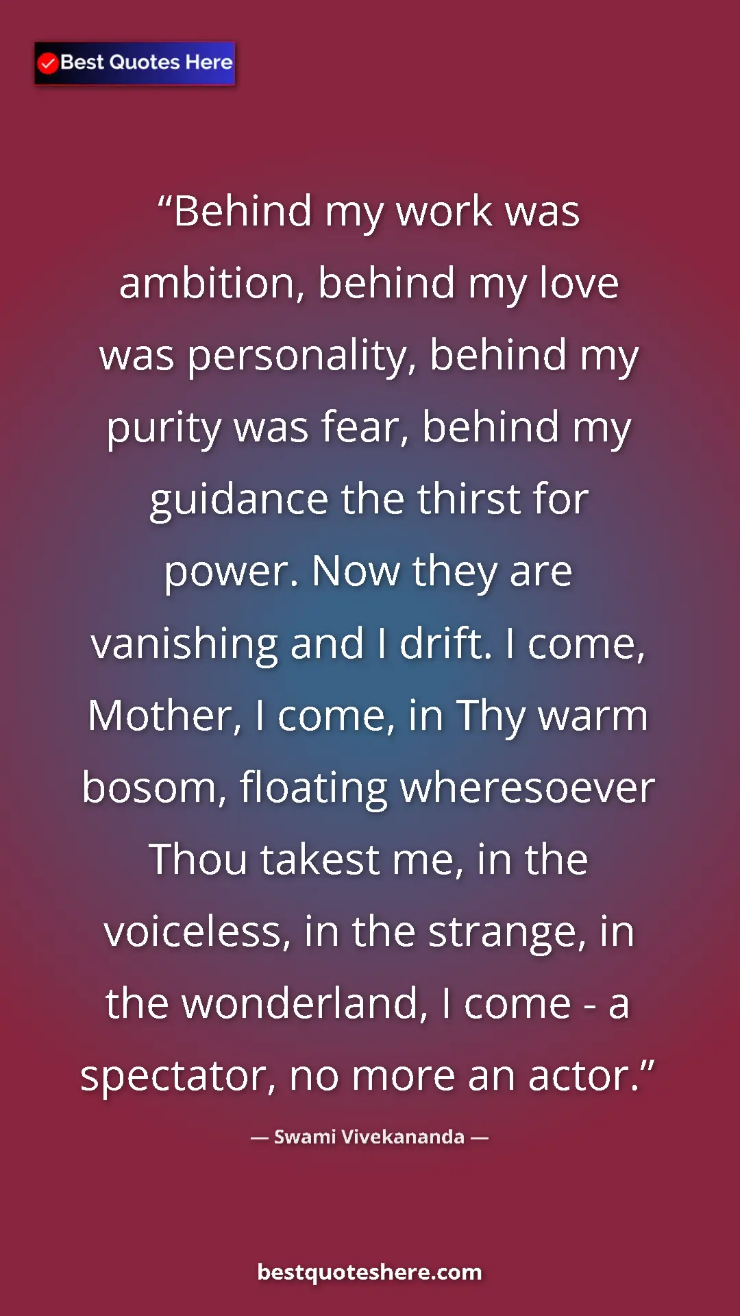 Swami Vivekananda Quote Card: "Behind my work was ambition, behind my love was..." Pinterest quote poster by Swami Vivekananda: "Behind my work was ambition, behind my love was..."