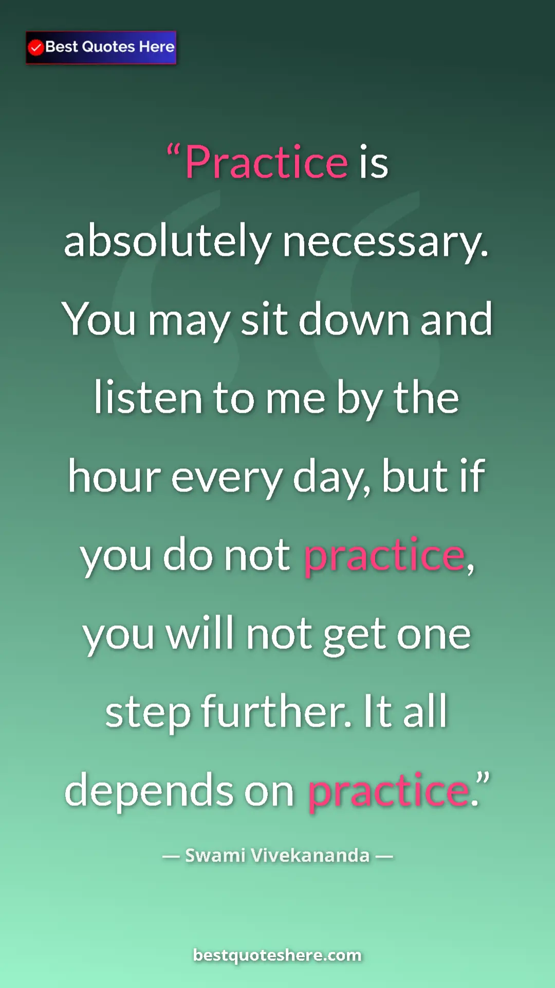 Pinterest quote poster by Swami Vivekananda: "Practice is absolutely necessary. You may sit down and..."